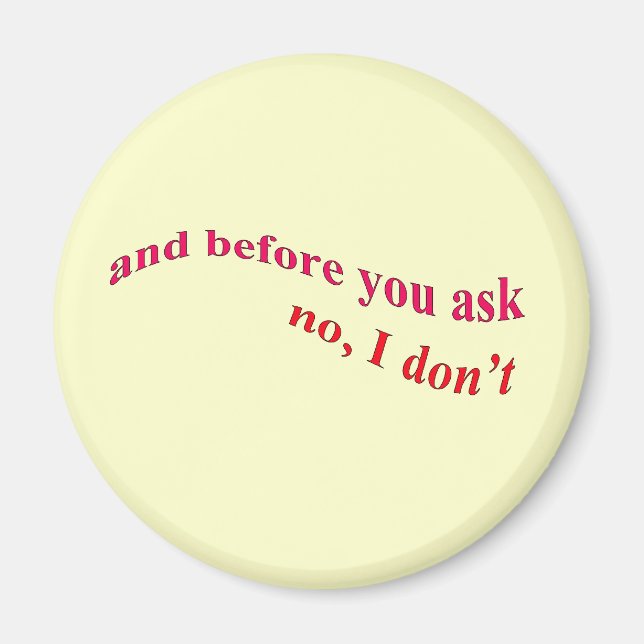 And Before You Ask - No I Don't Magnet (Front)