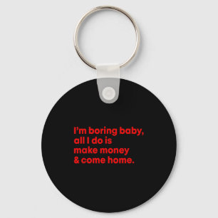 And Boring Baby All Money Come Key Ring
