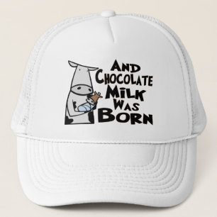 And Chocolate Milk Was Born Trucker Hat