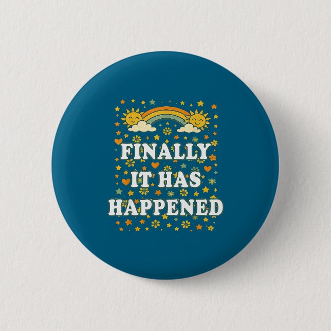 And Finally It Happened Joy Gratitude 6 Cm Round Badge (Front)
