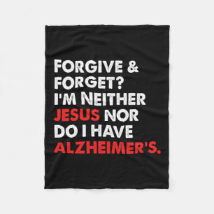 And Forget I'm Neither Jesus-nor Do I Have Alzheim Fleece Blanket