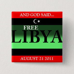AND GOD SAID...FREE LIBYA AUGUST 21 2011 15 CM SQUARE BADGE