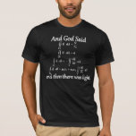 And God Said integral form of Maxwell's equations T-Shirt<br><div class="desc">And God Said [integral form of Maxwell's equations] and then there was light.</div>