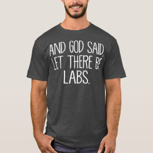 And God Said, Let There Be Labs T-Shirt