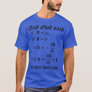 And God Said Let There Be Light Maxwellx27s Equati T-Shirt