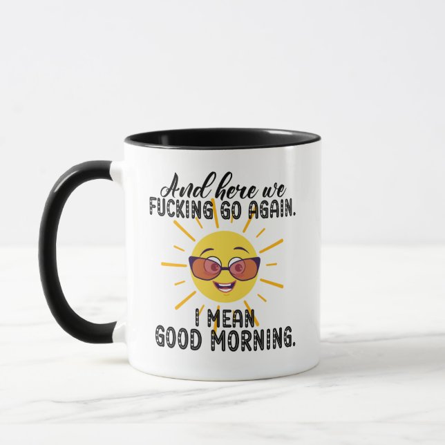  And Here We Fcking Go Again, I Mean Good Morning  Mug (Left)