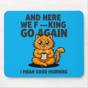 and Here We Go Again Funny Morning Mood Cat Coffee Mouse Pad