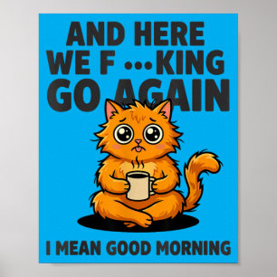 and Here We Go Again Funny Morning Mood Cat Coffee Poster