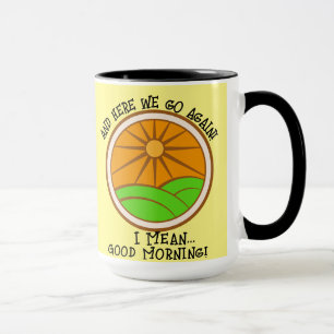 "And here we go again! I mean..." Coffee/Tea Mug