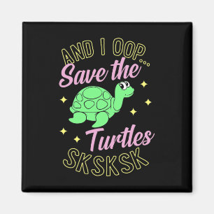And I Oop Save The Turtles Sksksk Cute Sea Turtle Magnet