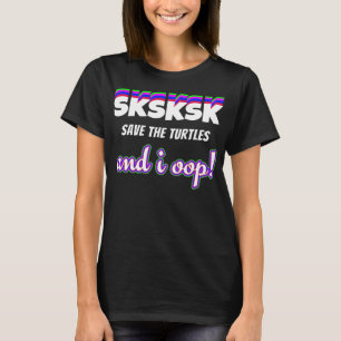 And I Oop Shirt Save The Turtles Funny Girls Meme