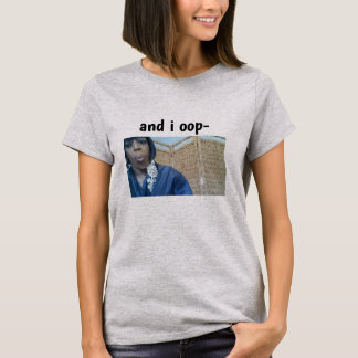 and i oop- t-shirt