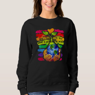 And I Think To My Self What A Wonderful World Sweatshirt