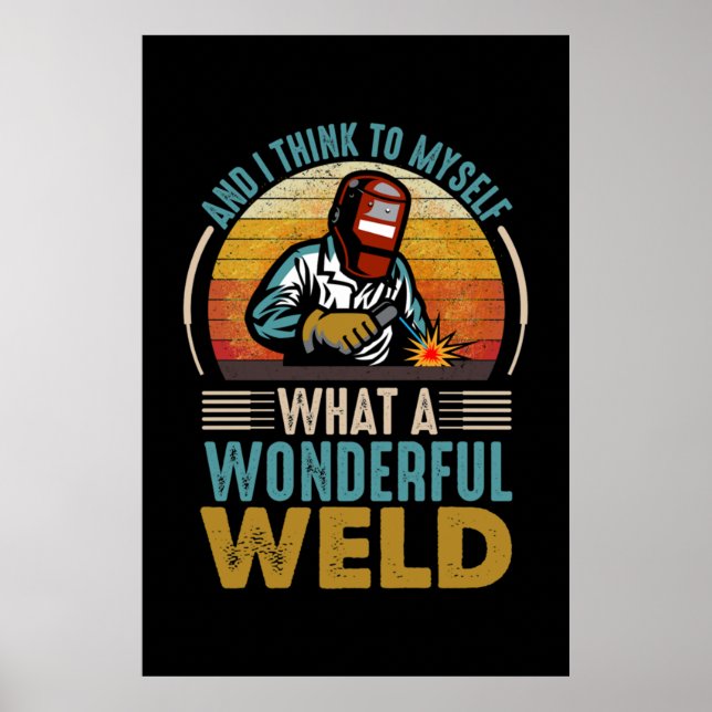 And I think to myself what a wonderful weld Poster (Front)