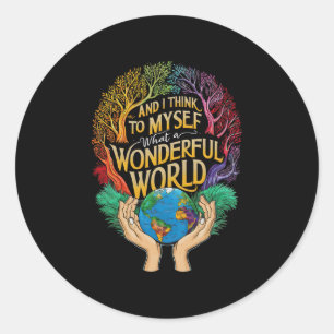 And I Think To Myself What A Wonderful World Earth Classic Round Sticker