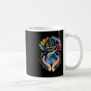 And I Think To Myself What A Wonderful World Earth Coffee Mug