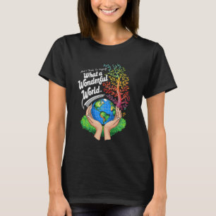 And I Think To Myself What A Wonderful World Earth T-Shirt