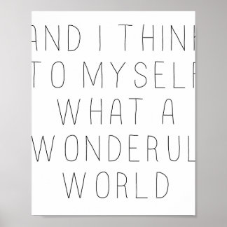 and i think to myself what a wonderful world  poster