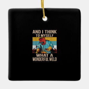 And I Think To Myself What Wonderful Weld Vintage Ceramic Ornament