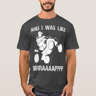 And I Was Like BBRRAAAAAAPPPP Quad Bike Rider 186 T-Shirt