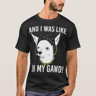 And I Was Like Oh My Gawd Funny Karen Dog  T-Shirt