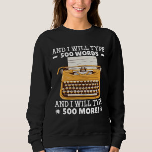And I Will Type 500 Words & I Will Type 500 More   Sweatshirt