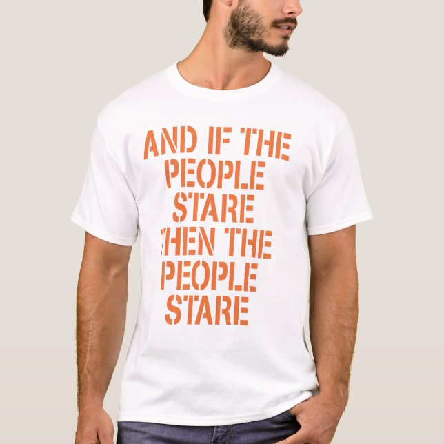 AND IF THE PEOPLE STARE T Shirt (Front)