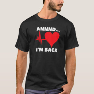 And I'm Back Open Heart Surgery For A Heart Surger T-Shirt