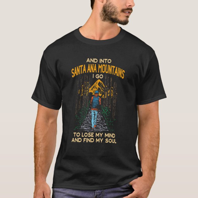 And Into Santa Ana Mountains I Go Hiking Californi T-Shirt (Front)