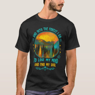 And Into The Forest I Go Hiking Camping Summer Cam T-Shirt