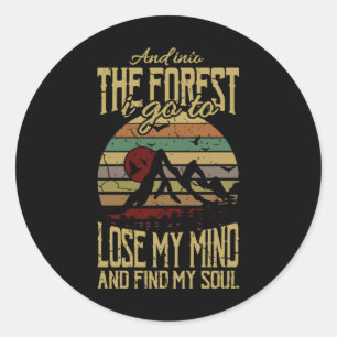 AND INTO THE FOREST I GO LOSE YOUR MIND Funny Classic Round Sticker