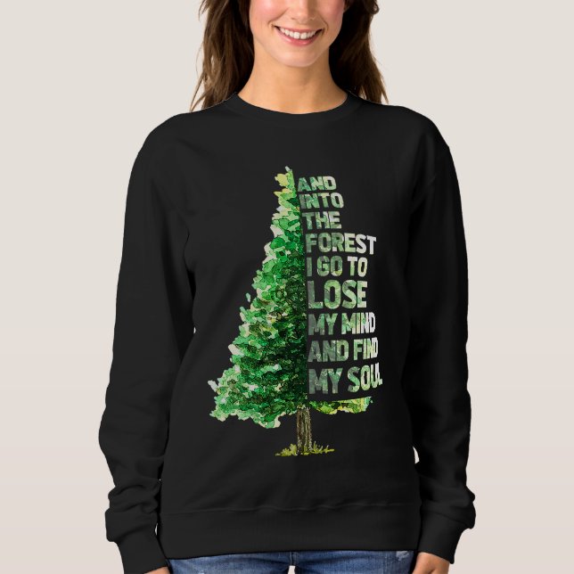 And Into The Forest I Go To Lose Camping Hiking Ca Sweatshirt (Front)