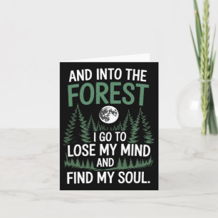 And Into The Forest I Go To Lose My Mind And Find  Card