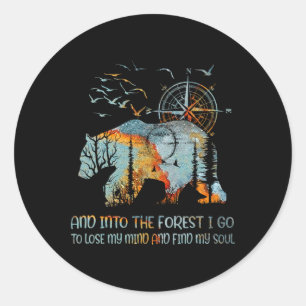 And Into The Forest I Go To Lose My Mind And Find Classic Round Sticker