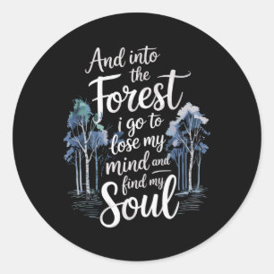 And Into The Forest I Go To Lose My Mind And Find Classic Round Sticker