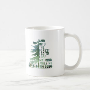 And Into The Forest I Go To Lose My Mind And Find Coffee Mug