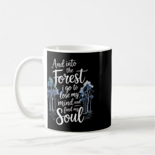 And Into The Forest I Go To Lose My Mind And Find Coffee Mug