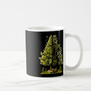 And Into The Forest I Go To Lose My Mind And Find Coffee Mug