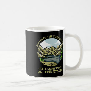 And Into The Forest I Go To Lose My Mind And Find Coffee Mug