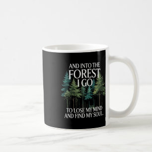 And Into The Forest I Go To Lose My Mind And Find Coffee Mug