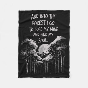 And Into The Forest I Go To Lose My Mind And Find  Fleece Blanket