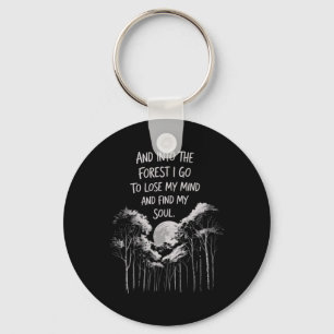 And Into The Forest I Go To Lose My Mind And Find Key Ring