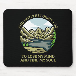 And Into The Forest I Go To Lose My Mind And Find Mouse Pad