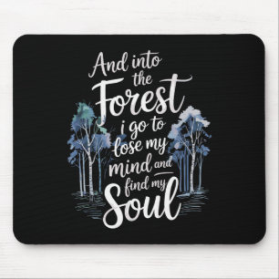 And Into The Forest I Go To Lose My Mind And Find Mouse Pad