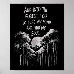 And Into The Forest I Go To Lose My Mind And Find  Poster