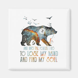And Into The Forest I Go To Lose My Mind Camping B Magnet