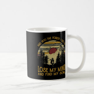 And Into The Forest I Go To Lose My Mind Camping H Coffee Mug