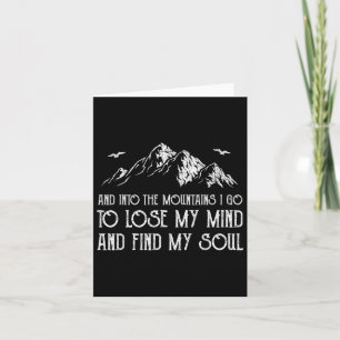 And Into The Mountains I Go To Lose My Mind And Fi Card
