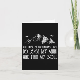 And Into The Mountains I Go To Lose My Mind And Fi Card