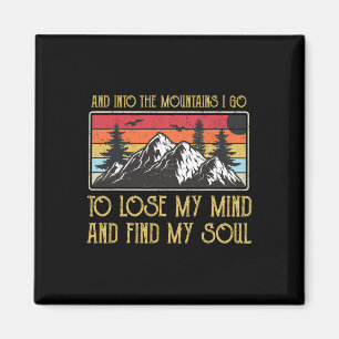 And Into The Mountains I Go To Lose My Mind And Fi Magnet